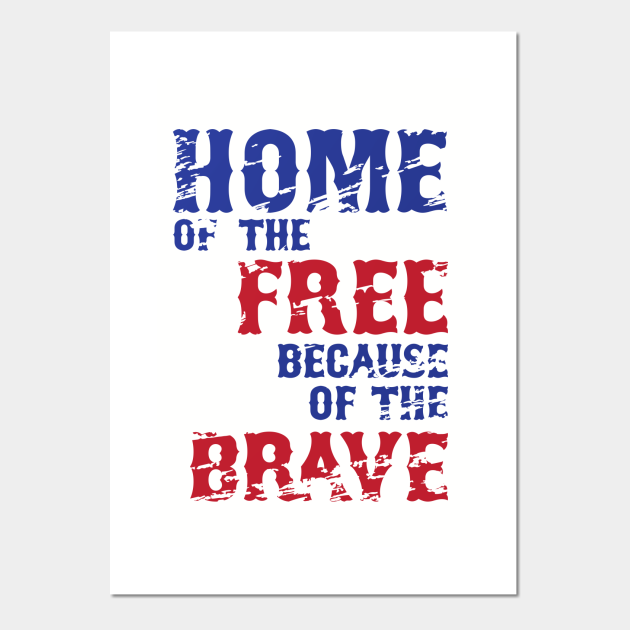 Home of the Free Because of the Brave Home Of The Brave Posters